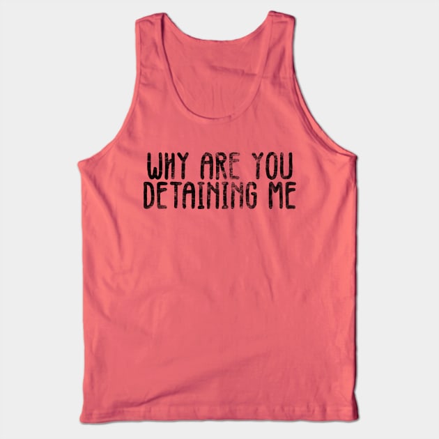 why are you detaining me Tank Top by belhadj
